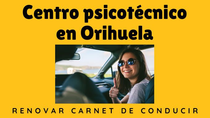 Centro psicotécnico en Orihuela para renovar tu carnet de conducir